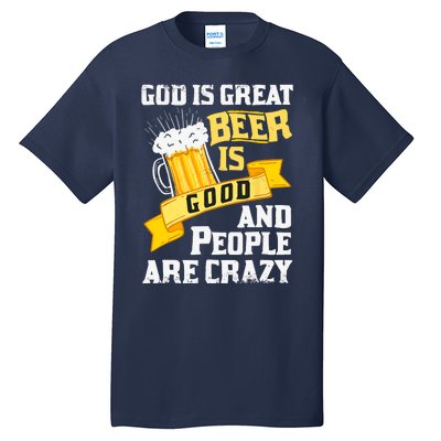 God Is Great Beer Is Good And People Are Crazy Gift Tall T-Shirt