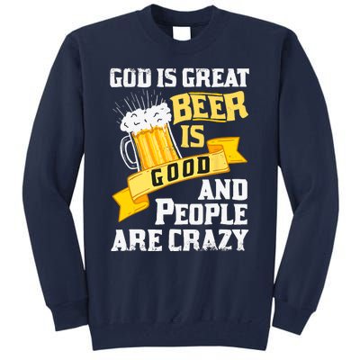 God Is Great Beer Is Good And People Are Crazy Gift Tall Sweatshirt