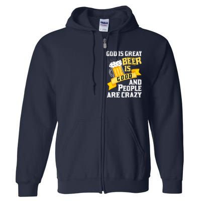 God Is Great Beer Is Good And People Are Crazy Gift Full Zip Hoodie