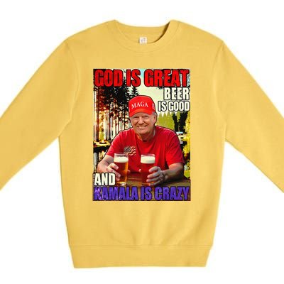 God Is Great Beer Is Good And Kamala Are Crazy Funny Trump Premium Crewneck Sweatshirt