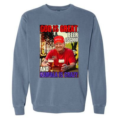 God Is Great Beer Is Good And Kamala Are Crazy Funny Trump Garment-Dyed Sweatshirt