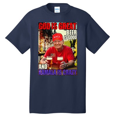 God Is Great Beer Is Good And Kamala Are Crazy Funny Trump Tall T-Shirt