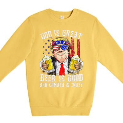 God Is Great Beer Is Good And Kamala Are Crazy Funny Trump Premium Crewneck Sweatshirt