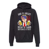 God Is Great Beer Is Good And Kamala Are Crazy Funny Trump Premium Hoodie