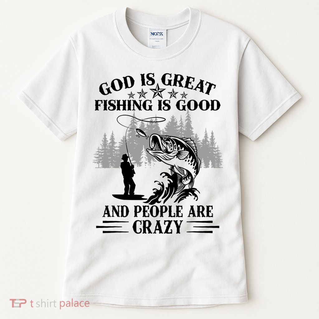 God Is Great Fishing Is Good And People Are Crazy Fisherman  Tall T-Shirt