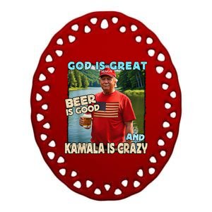 God Is Great Beer Is Good And Kamala Are Crazy Trump 2024 Ceramic Oval Ornament