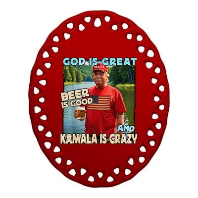 God Is Great Beer Is Good And Kamala Are Crazy Trump 2024 Ceramic Oval Ornament