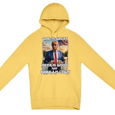 God Is Great Beer Is Good And Kamala Are Crazy Funny Trump Premium Pullover Hoodie