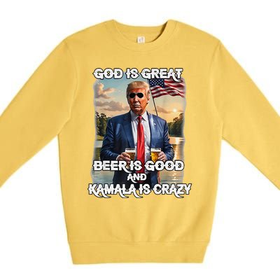 God Is Great Beer Is Good And Kamala Are Crazy Funny Trump Premium Crewneck Sweatshirt