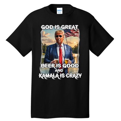 God Is Great Beer Is Good And Kamala Are Crazy Funny Trump Tall T-Shirt