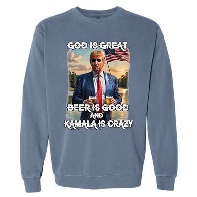 God Is Great Beer Is Good And Kamala Are Crazy Funny Trump Garment-Dyed Sweatshirt