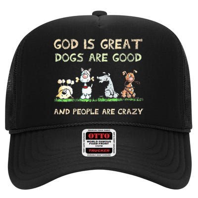 God Is Great Dogs Are Good And People Are Crazy High Crown Mesh Back Trucker Hat