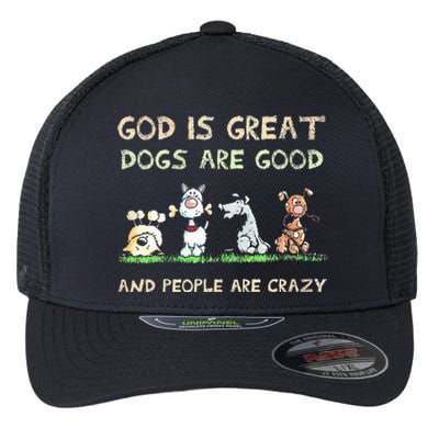 God Is Great Dogs Are Good And People Are Crazy Flexfit Unipanel Trucker Cap