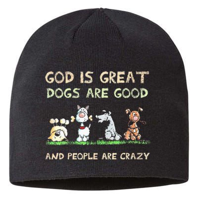 God Is Great Dogs Are Good And People Are Crazy Sustainable Beanie