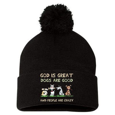 God Is Great Dogs Are Good And People Are Crazy Pom Pom 12in Knit Beanie