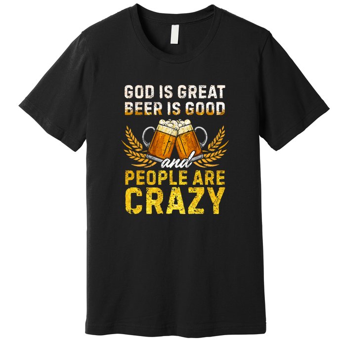 God Is Great Beer Is Good People Are Crazy Vintage Gift Premium T-Shirt