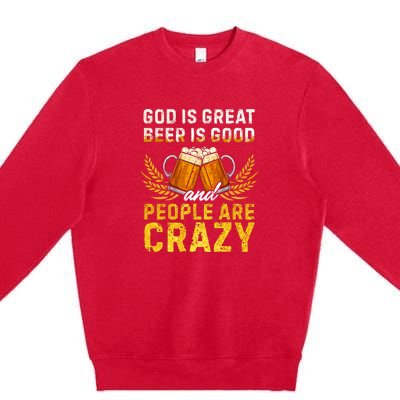 God Is Great Beer Is Good People Are Crazy Vintage Gift Premium Crewneck Sweatshirt