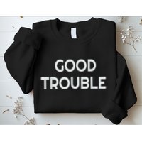 Get In Good Necessary Trouble Sweatshirt