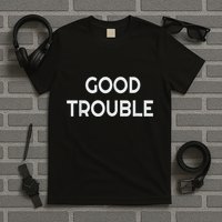 Get In Good Necessary Trouble T-Shirt