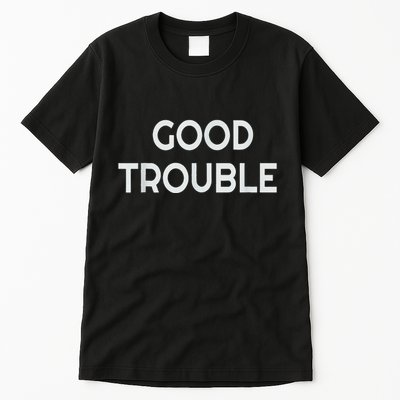 Get In Good Necessary Trouble Tall T-Shirt