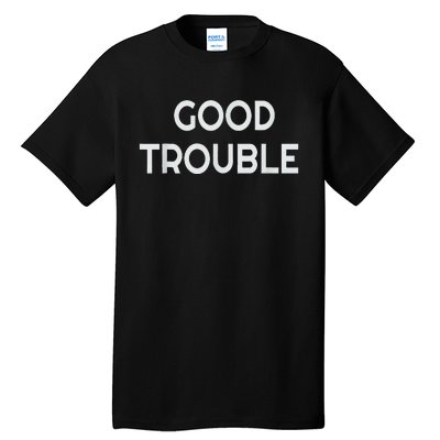 Get In Good Necessary Trouble Tall T-Shirt