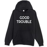 Get In Good Necessary Trouble Premium Pullover Hoodie