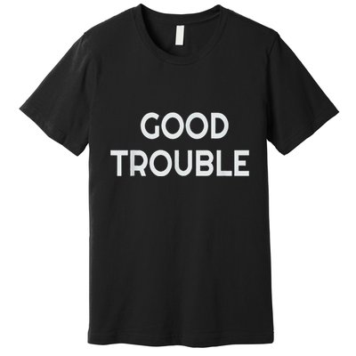 Get In Good Necessary Trouble Premium T-Shirt