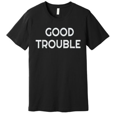 Get In Good Necessary Trouble Premium T-Shirt