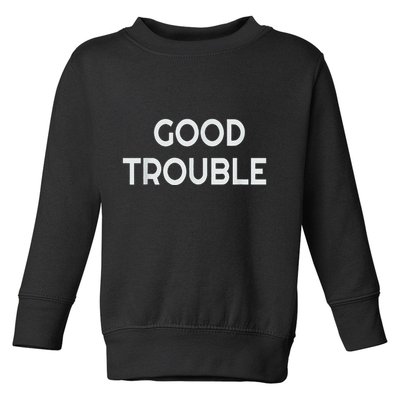 Get In Good Necessary Trouble Toddler Sweatshirt