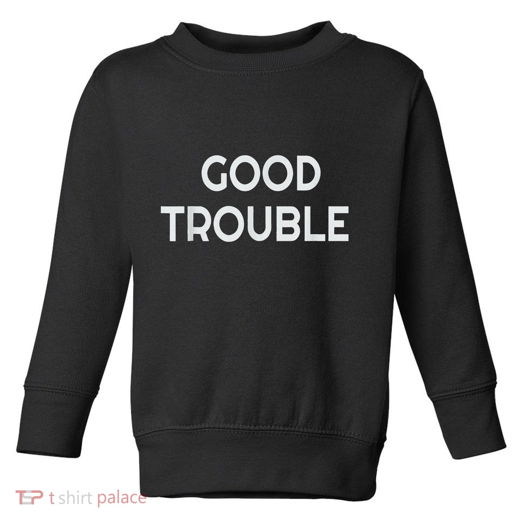 Get In Good Necessary Trouble Toddler Sweatshirt