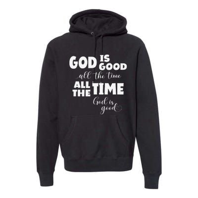 God Is Good All The Time All The Time God Is Good Premium Hoodie