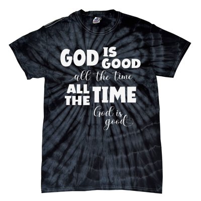 God Is Good All The Time All The Time God Is Good Tie-Dye T-Shirt