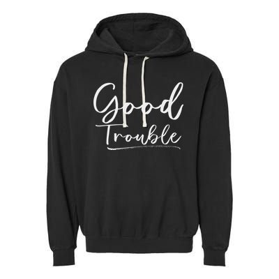 Get In Good Necessary Trouble For Social Justice Garment-Dyed Fleece Hoodie