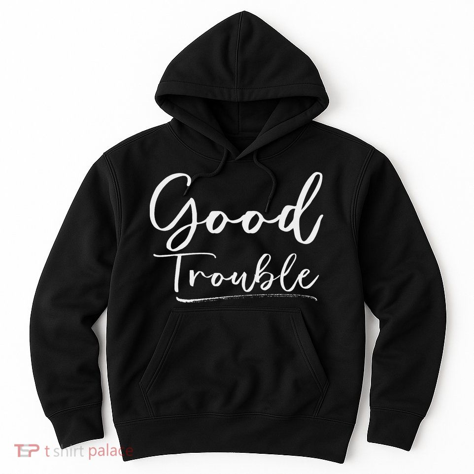 Get In Good Necessary Trouble For Social Justice Hoodie