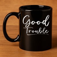 Get In Good Necessary Trouble For Social Justice 11oz C Handle Ceramic Mug