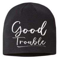 Get In Good Necessary Trouble For Social Justice Sustainable Beanie
