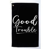 Get In Good Necessary Trouble For Social Justice Golf Towel