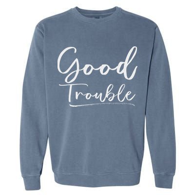 Get In Good Necessary Trouble For Social Justice Garment-Dyed Sweatshirt