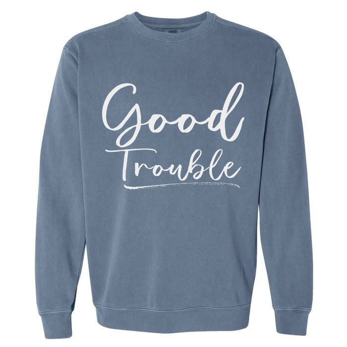 Get In Good Necessary Trouble For Social Justice Garment-Dyed Sweatshirt