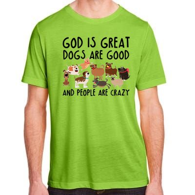 God Is Great Dogs Are Good And People Are Crazy Adult ChromaSoft Performance T-Shirt