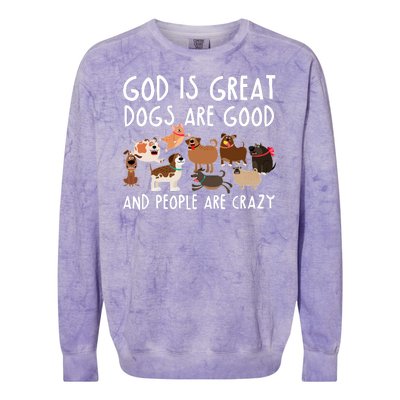 God Is Great Dogs Are Good And People Are Crazy Colorblast Crewneck Sweatshirt