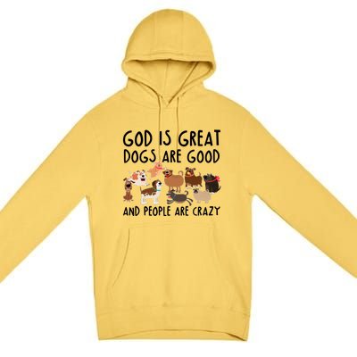 God Is Great Dogs Are Good And People Are Crazy Premium Pullover Hoodie