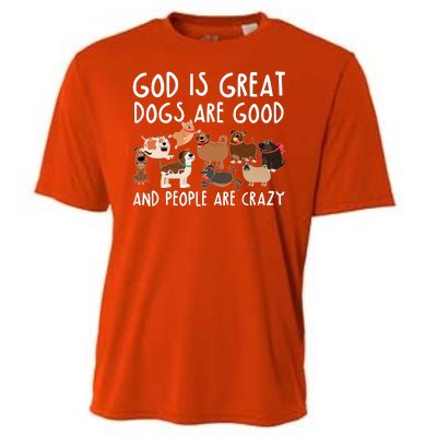 God Is Great Dogs Are Good And People Are Crazy Cooling Performance Crew T-Shirt