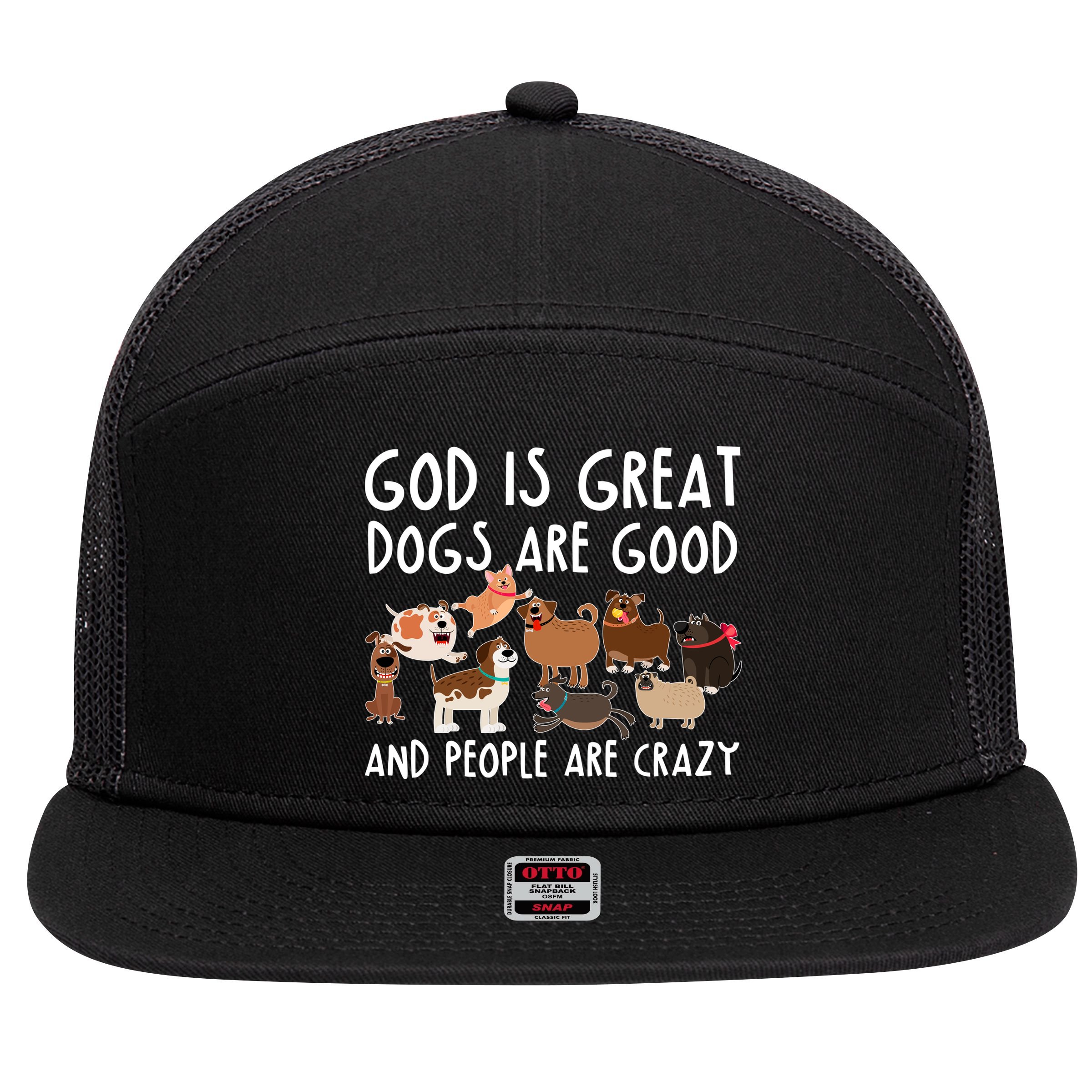 God Is Great Dogs Are Good And People Are Crazy 7 Panel Mesh Trucker Snapback Hat
