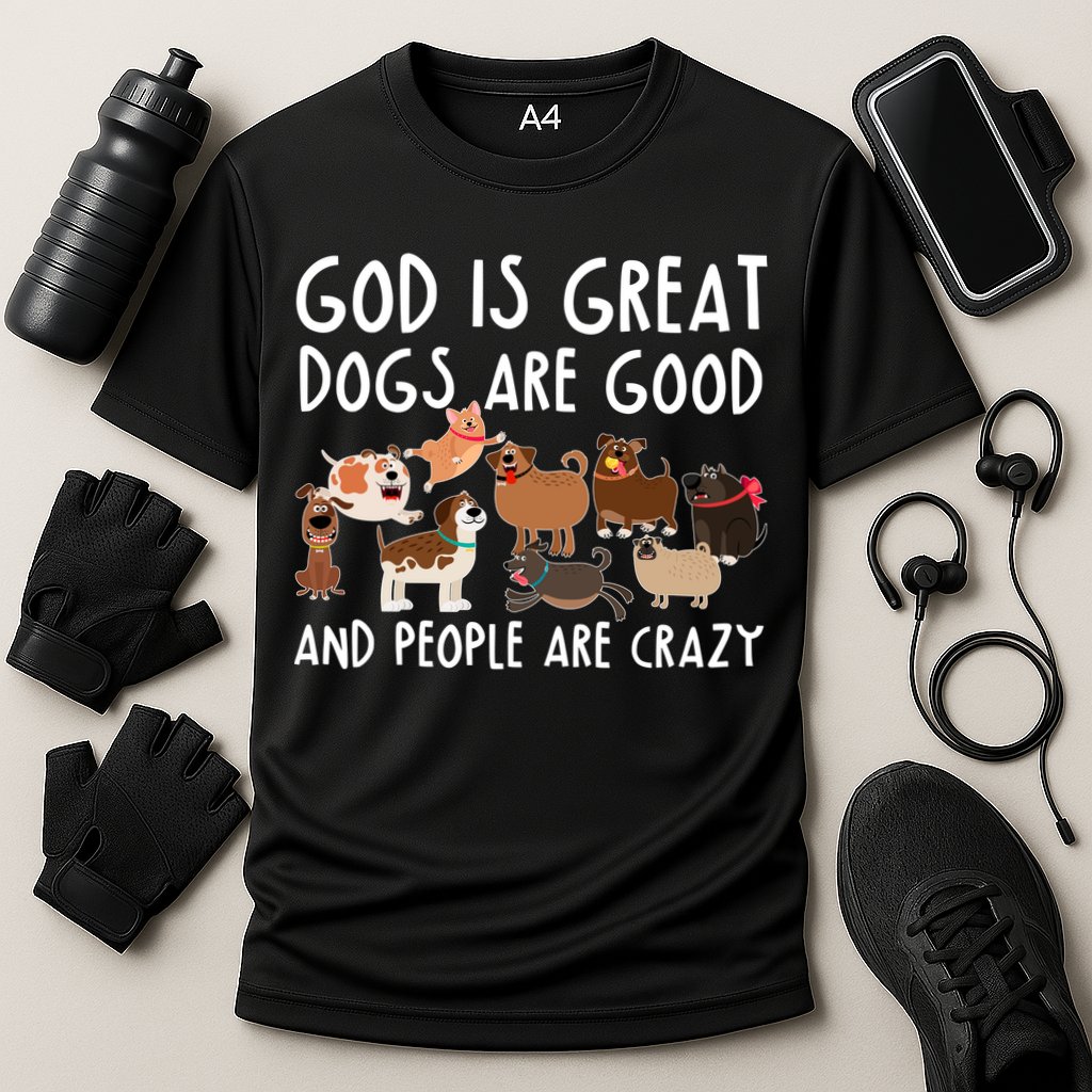 God Is Great Dogs Are Good And People Are Crazy Cooling Performance Crew T-Shirt