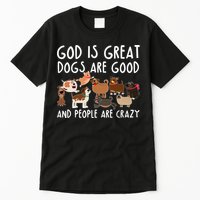 God Is Great Dogs Are Good And People Are Crazy Tall T-Shirt