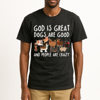 God Is Great Dogs Are Good And People Are Crazy Tall T-Shirt