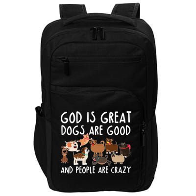 God Is Great Dogs Are Good And People Are Crazy Impact Tech Backpack