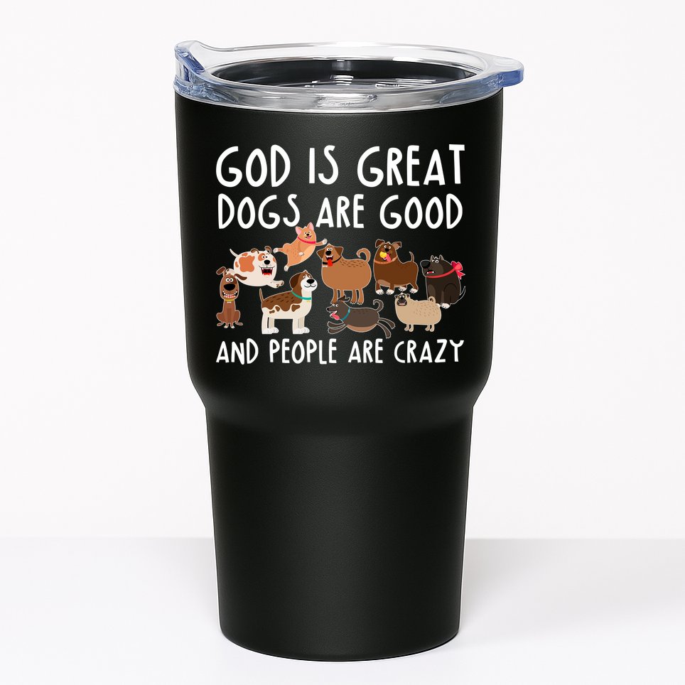 God Is Great Dogs Are Good And People Are Crazy Tumbler