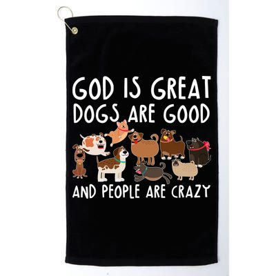 God Is Great Dogs Are Good And People Are Crazy Golf Towel